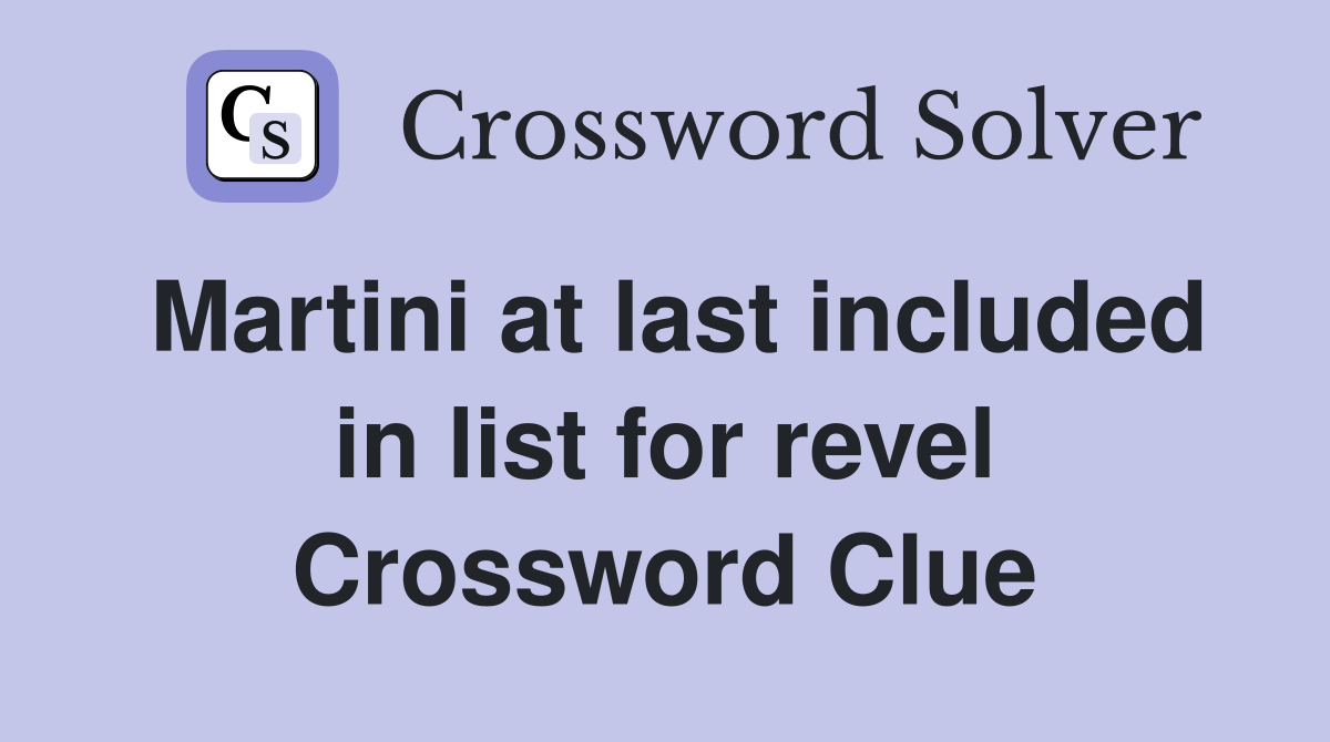 Martini at last included in list for revel - Crossword Clue Answers